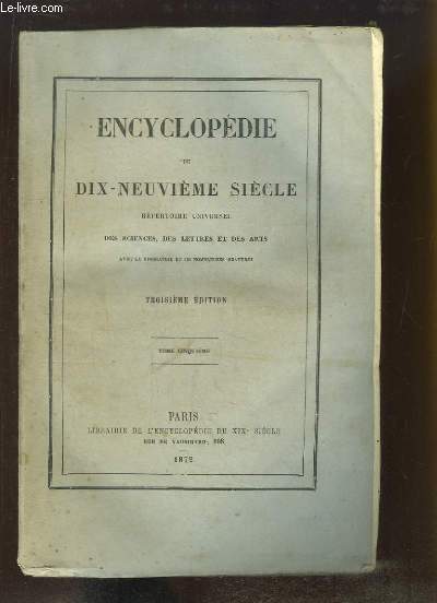 Encyclopdie du Dix-Neuvime Sicle. Rpertoire Universel des Sciences, des Lettres et des Arts. TOME 5 (9e volume) : CER - CHE