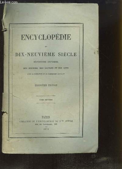 Encyclopdie du Dix-Neuvime Sicle. Rpertoire Universel des Sciences, des Lettres et des Arts. TOME 7 (14e volume) : CUJ - DEN