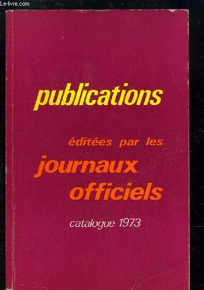 Catalogue des Publications dites par les Journaux Officiels.