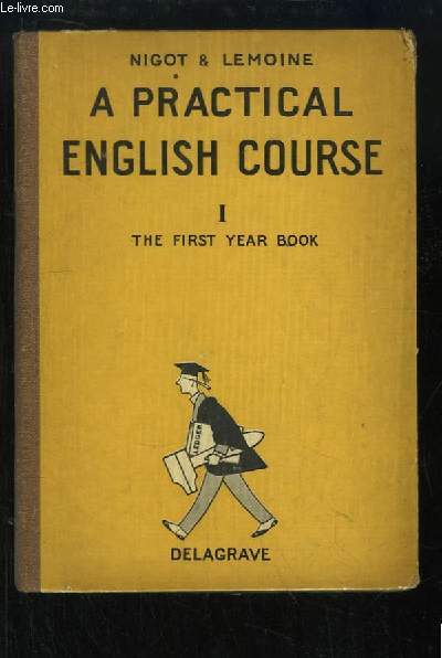 A Practical English Course. Part 1 : The first year book.