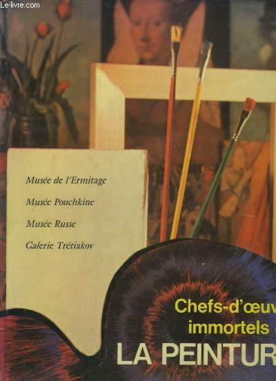 Chefs-d'Oeuvre Immortels de la Peinture, TOME 8 : Muse de l'Ermitage - Muse Pouchkine - Muse Russe - Galerie Trtiakov.
