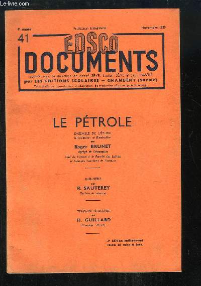 EDSCO Documents N41 - 4me anne : Le Ptrole. Ensemble de l'tude, par Roger BRUNET. Industrie, par R. SAUTEREY. Travaux Scolaires, par H. GUILLARD.