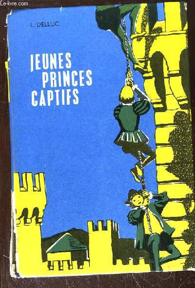 Jeunes Princes Captifs. Deux fils de Franois 1er prisonniers en Castille.