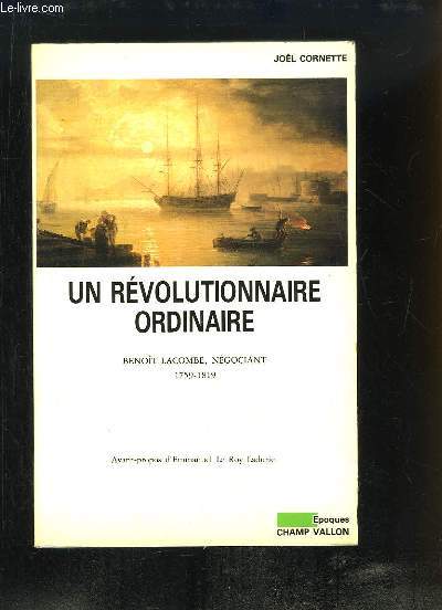 Un Rvolutionnaire Ordinaire. Benot Lacombe, ngociant 1759 - 1819