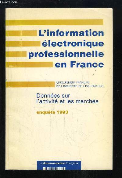 L'information lectronique professionnelle en France. Donne sur l'activit et les marchs. Enqute 1993