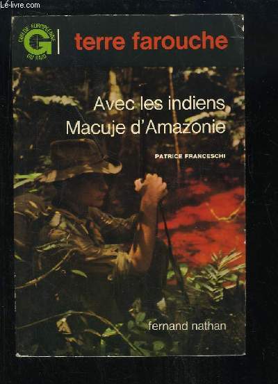 Terre farouche. Avec les indiens Macuje d'Amazonie.