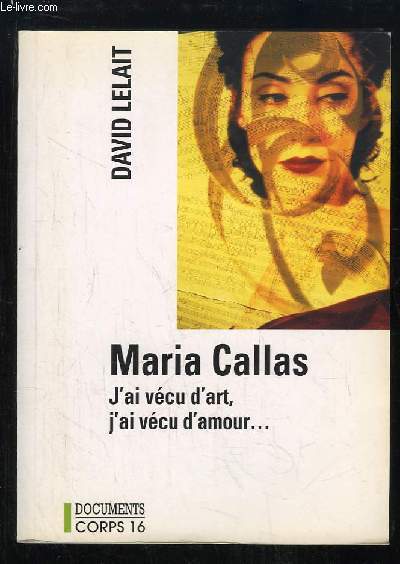Maria Callas. J'ai vcu d'art, j'ai vcu d'amour ...