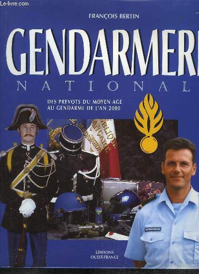 Gendarmerie Nationale. Des prvots du Moyen ge au gendarme de l'an 2000