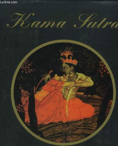 Le Kama Sutra. Manuel d'Erotologie Hindoue.