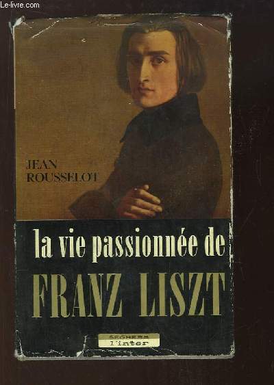 La vie passionne de Franz Liszt.