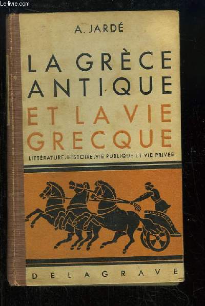 La Grce Antique et la vie grecque. Littrature, Histoire, Vie Publique et Vie Prive.