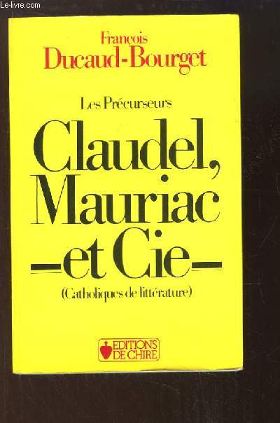 Claudel, Mauriac et Cie. Les Prcurseurs.