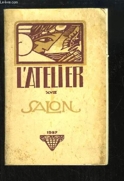 L'Atelier. Catalogue du XVIIIe Salon, du 3 dcembre 1927 au 1er janvier 1928