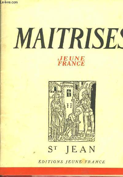 Maitrises, Jeune France - Cahiers N3 - 4 : Saint-Jean - Le Baptme du Christ - La vie Sainct Jehan Baptiste - Dcollation de Saint Jean - Saint Jean au dsert ...