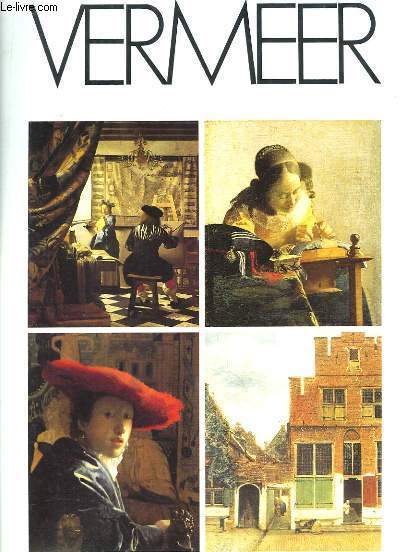 Vermeer : La Dame au Chapeau rouge - La Dentellire - L'Atelier - La Ruelle.