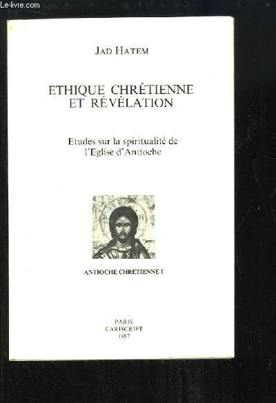 Ethique chrtienne et rvlation. Etudes sur la spiritualit de l'Eglise d'Antioche.