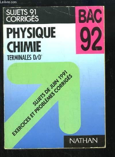 Physique - Chimie, Terminales D / D'. BAC 92. Sujets 91 corrigs.