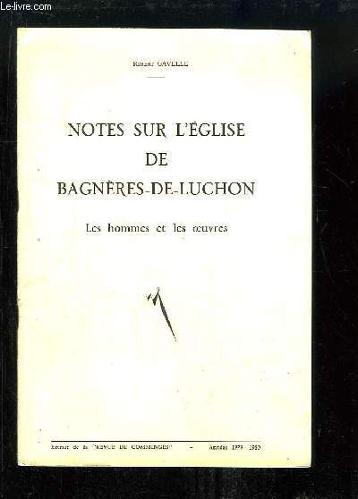 Notes sur l'Eglise de Bagnres-de-Luchon. Les hommes et les oeuvres.