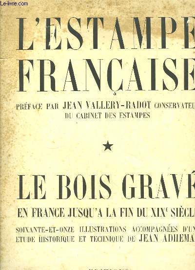 L'Estampe Franaise. Le Bois grav, en France jusqu' la fin du XIXe sicle
