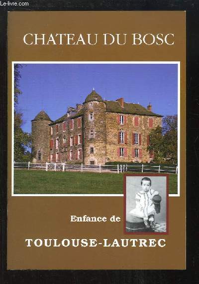 Le Chteau du Bosc. Enfance de Toulouse-Lautrec.