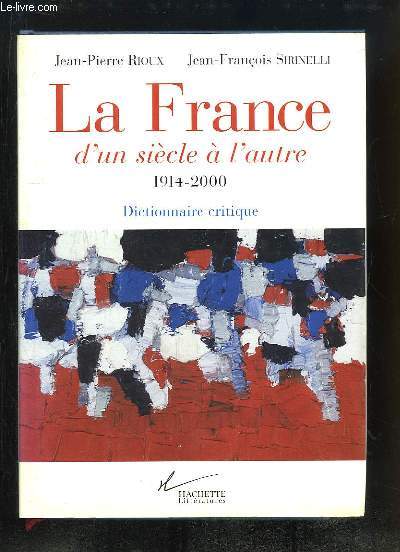 La France d'un sicle  l'autre, 1914 - 2000. Dictionnaire critique