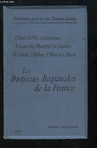 Les Divisions Rgionales de la France. Leons faites  l'Ecole des Hautes Etudes Sociales