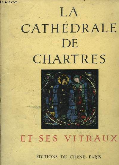 La Cathdrale de Chartres et ses Vitraux.