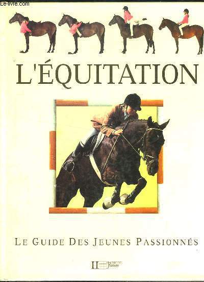 L'Equitation. Le guide des jeunes passionns.