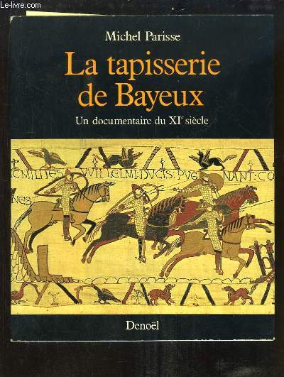 La tapisserie de Bayeux. Un documentaire du XIe sicle.