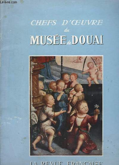 Chefs d'Oeuvre du Muse de Douai. Jean Bellegarde et les Maitres des Anciens Pays-Bas.