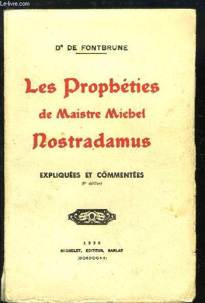 Les Prophties de Maistre Michel de Nostradamus, expliques et commentes