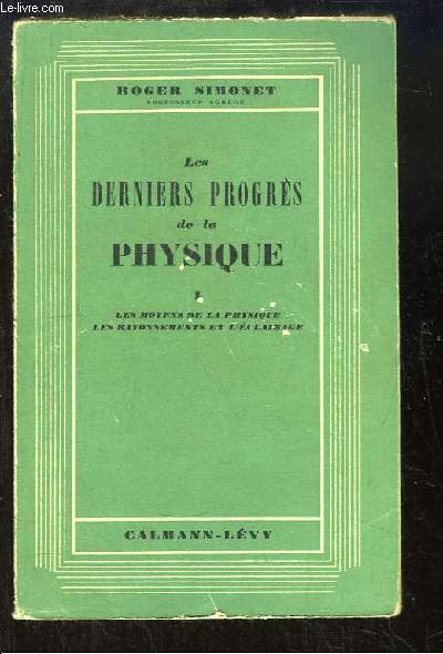 Les derniers progrs de la Physique. TOME 1 : Les moyens de la Physique - Les rayonnements et l'clairage.