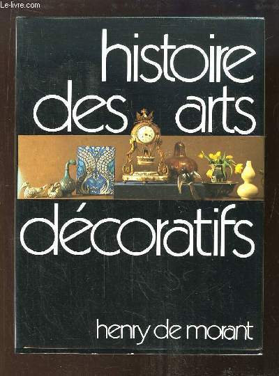 Histoire des Arts Dcoratifs, des origines  nos jours. Suivie de Le Design et les Tendances actuelles, par Grald Gassiot-Talabot.