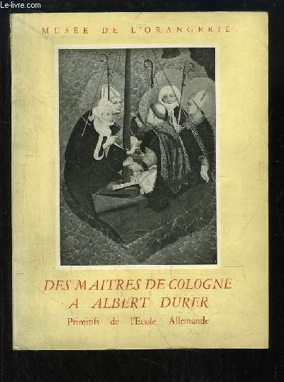 Des Matres de Cologne  Albert Drer. Primitifs de l'Ecole Allemande.