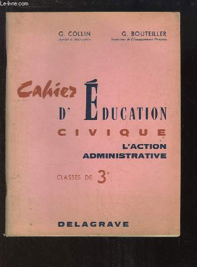 Cahier d'Education Civique. L'Action Administrative. Classes de 3e
