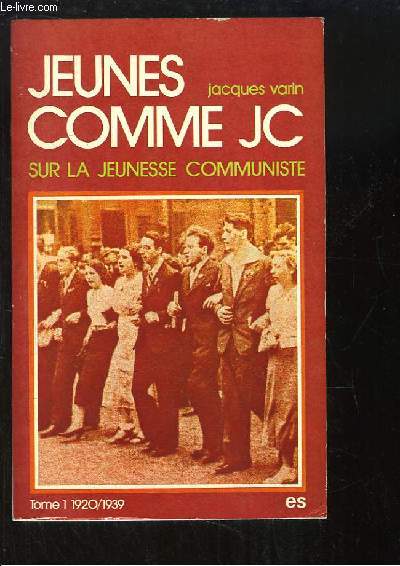 Jeunes comme J.C.. Sur la jeunesse communiste. TOME 1 : 1920 - 1939