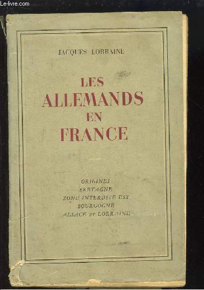 Les Allemands en France. Origines, Bretagne, Zone interdite Est, Bourgogne, Alsace et Lorraine.