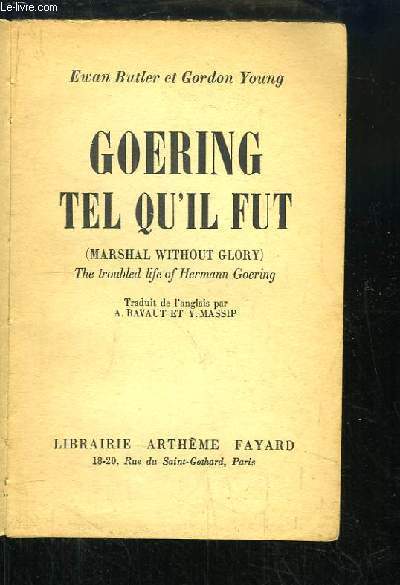 Goering tel qu'il fut (Marshal without Glory). The troubled life of hermann Goering