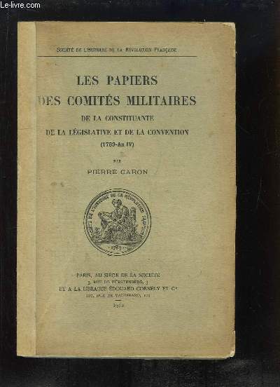 Les papiers des Comits Militaires de la Constituante, de la Lgislative et de la Convention (1789 - An IV)