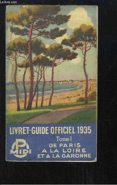 Livret-Guide Officiel 1935, des Chemins de Fer Paris-Orlans-Midi. TOME 1 : De Paris  la Loire et  la Garonne.