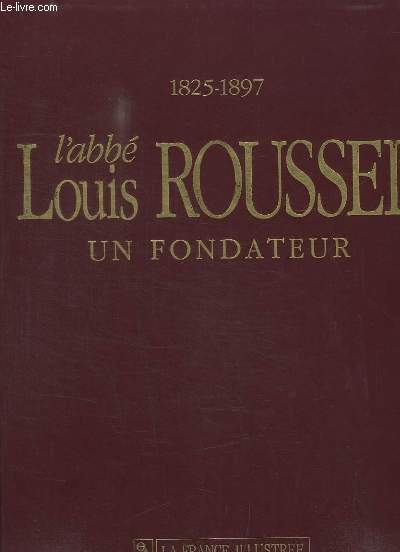 L'abb Louis Roussel, un fondateur (1825 - 1897) 125e anniversaire de l'Oeuvre d'Auteuil.