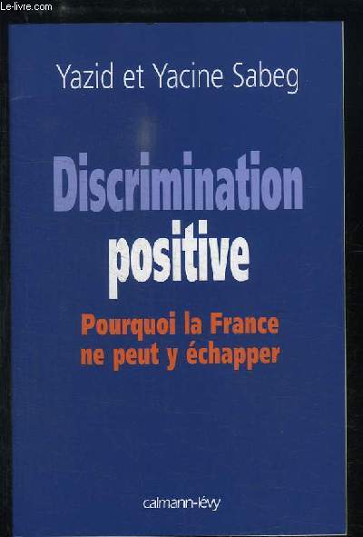 Discrimination positive. Pourquoi la France ne peu y chapper.