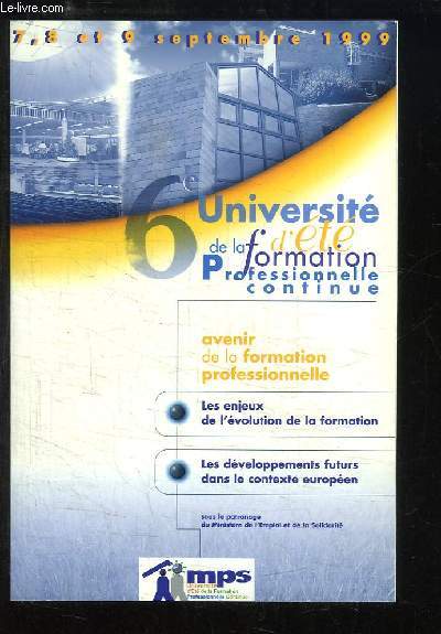 Avenir de la formation professionnelle. Actes de la 6me Universit d't de la Formation Professionnelle Continue, 7 - 8 et 9 septembre 1999 (Artigues-prs-Bordeaux)