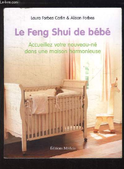 Le Feng Shui de bb. Accueillez votre nouveau-n dans une maison harmonieuse.