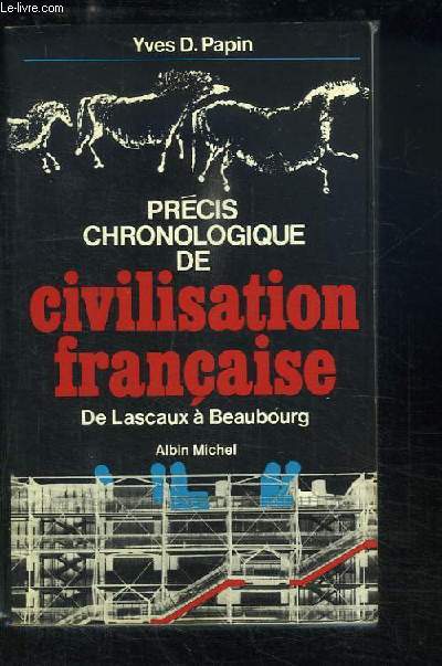 Prcis Chronologique de Civilisation Franaise. De Lascaux  Beaubourg.