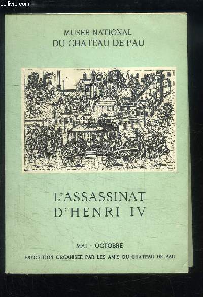 L'Assassinat d'Henri IV. Catalogue et notices biographiques et gnalogiques.