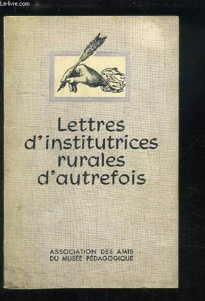 Lettres d'Institutrices Rurales d'autrefois. Rdiges  la suite de l'enqute de Francisque SARCEY en 1897.