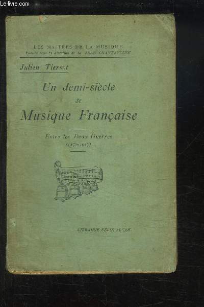 Un demi-sicle de Musique Franaise. Entre les Deux-Guerres 1870 - 1917