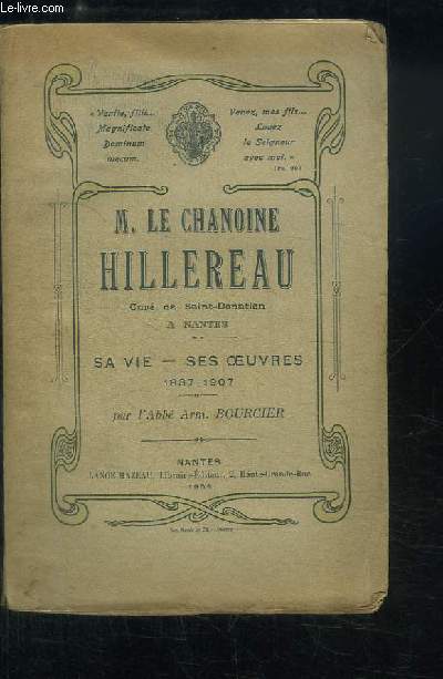 M. Le Chanoine Hillereau, cur de Saint-Donatien  Nantes. Sa vie - ses oeuvres 1837 - 1907