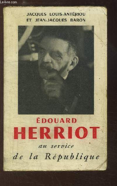 Edouard Herriot au service de la Rpublique.